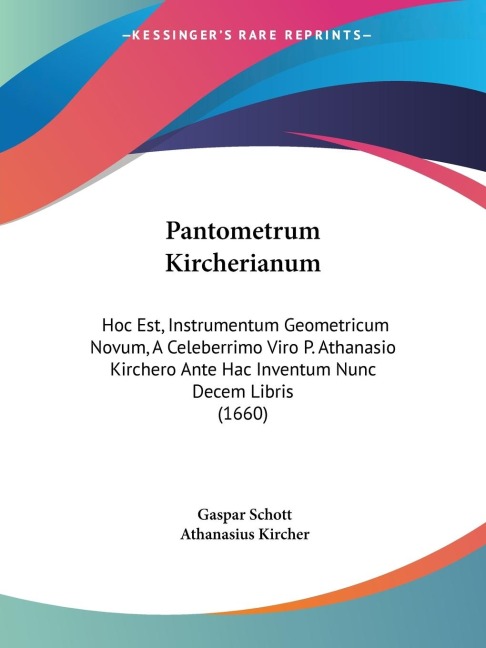 Pantometrum Kircherianum: Hoc Est, Instrumentum Geometricum Novum, A Celeberrimo Viro P. Athanasio Kirchero Ante Hac Inventum Nunc Decem Libris (1660)