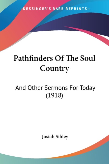 Pathfinders Of The Soul Country: And Other Sermons For Today (1918)
