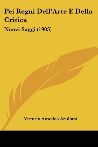 Pei Regni Dell'Arte E Della Critica Nuovi Saggi (1903)