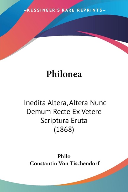 Philonea: Inedita Altera, Altera Nunc Demum Recte Ex Vetere Scriptura Eruta (1868)