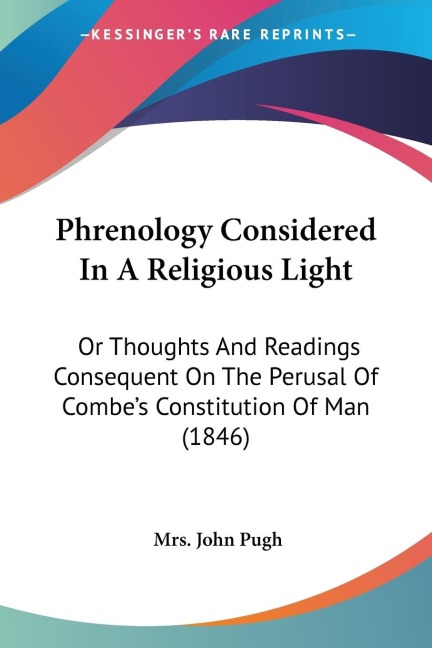 Phrenology Considered In A Religious Light: Or Thoughts And Readings Consequent On The Perusal Of Combes Constitution Of Man (1846)