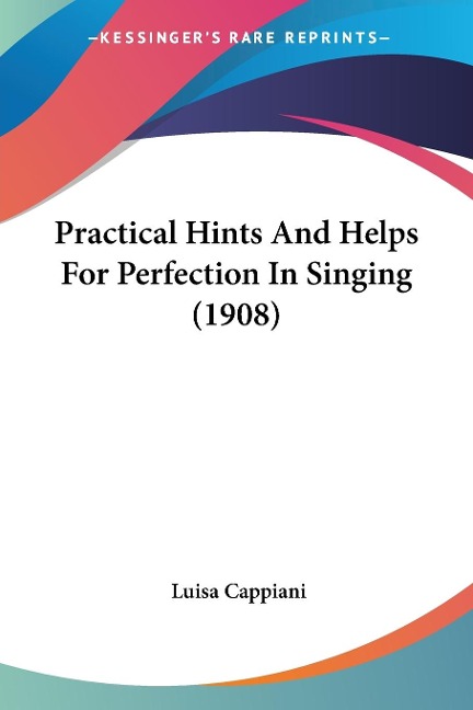 Practical Hints And Helps For Perfection In Singing (1908)