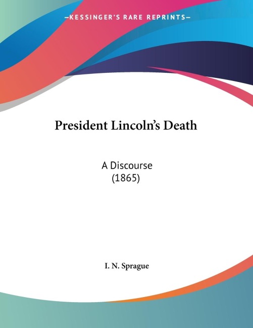 President Lincolns Death: A Discourse (1865)