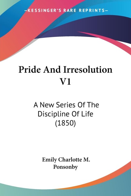 Pride And Irresolution V1: A New Series Of The Discipline Of Life (1850)