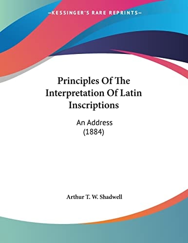 Principles of the Interpretation of Latin Inscriptions An Address (1884)