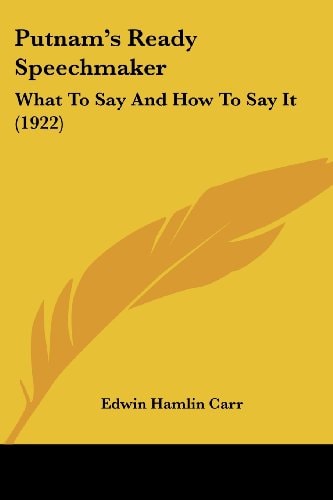 Putnam's Ready Speechmaker What To Say And How To Say It (1922)