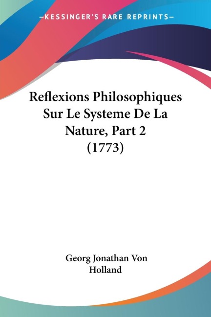 Reflexions Philosophiques Sur Le Systeme De La Nature, Part 2 (1773)