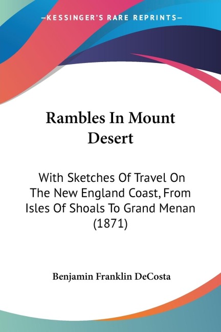 Rambles In Mount Desert: With Sketches Of Travel On The New England Coast, From Isles Of Shoals To Grand Menan (1871)
