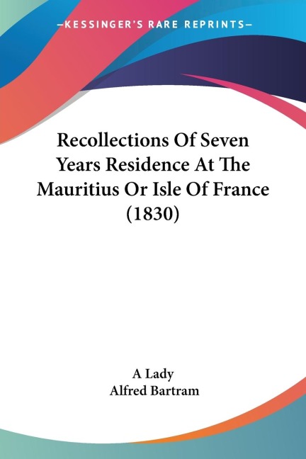 Recollections Of Seven Years Residence At The Mauritius Or Isle Of France (1830)