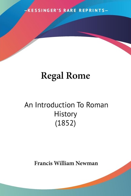 Regal Rome: An Introduction To Roman History (1852)