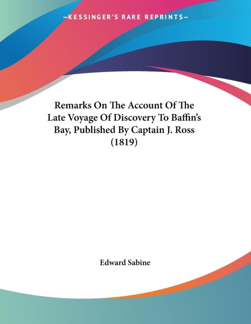 Remarks On The Account Of The Late Voyage Of Discovery To Baffins Bay, Published By Captain J. Ross (1819)