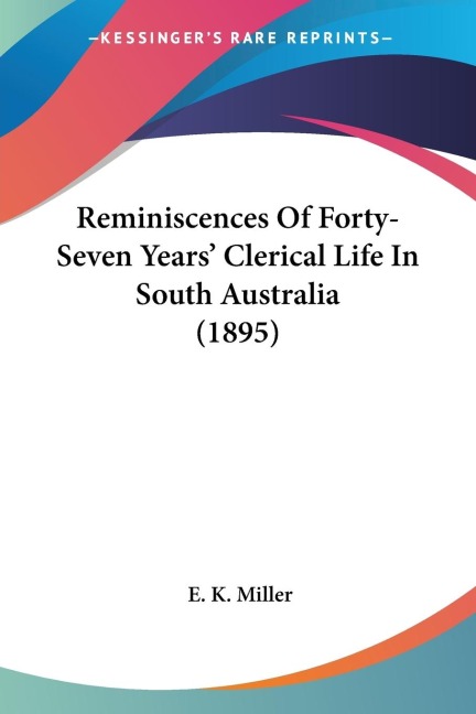 Reminiscences Of Forty-Seven Years Clerical Life In South Australia (1895)