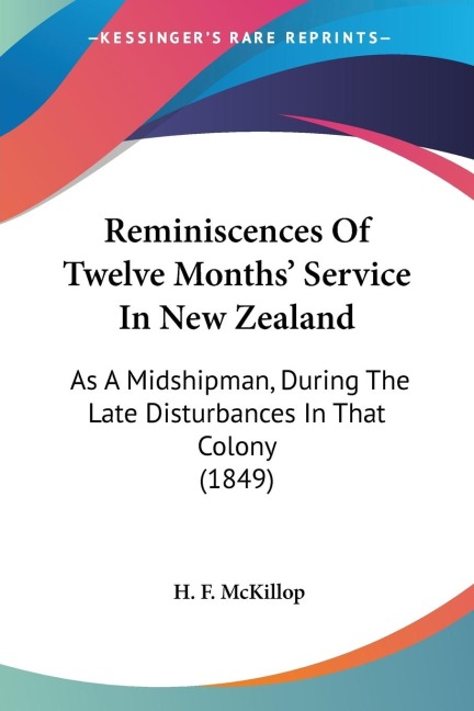 Reminiscences Of Twelve Months Service In New Zealand: As A Midshipman, During The Late Disturbances In That Colony (1849)