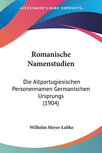 Romanische Namenstudien Die Altportugiesischen Personennamen Germanischen Ursprungs (1904)