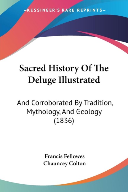 Sacred History Of The Deluge Illustrated: And Corroborated By Tradition, Mythology, And Geology (1836)