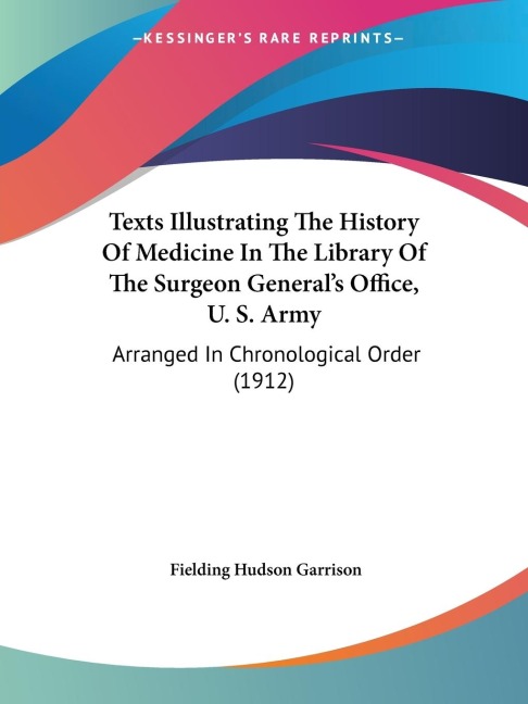 Texts Illustrating The History Of Medicine In The Library Of The Surgeon Generals Office, U. S. Army: Arranged In Chronological Order (1912)