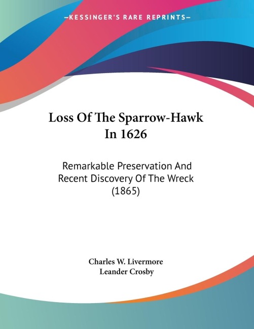 Loss Of The Sparrow-Hawk In 1626: Remarkable Preservation And Recent Discovery Of The Wreck (1865)
