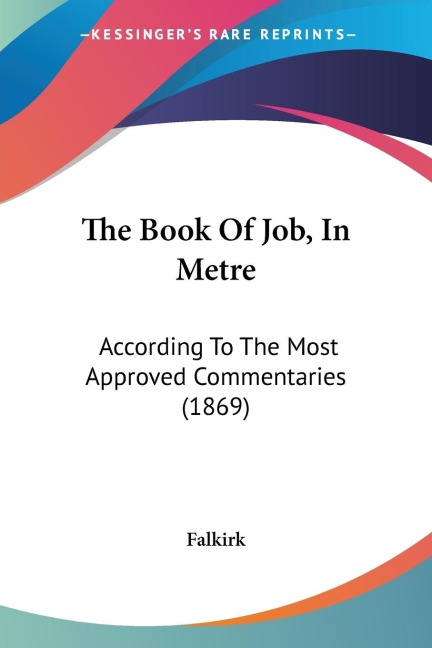 The Book Of Job, In Metre: According To The Most Approved Commentaries (1869)