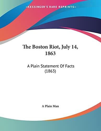 The Boston Riot, July 14, 1863 A Plain Statement Of Facts (1863)