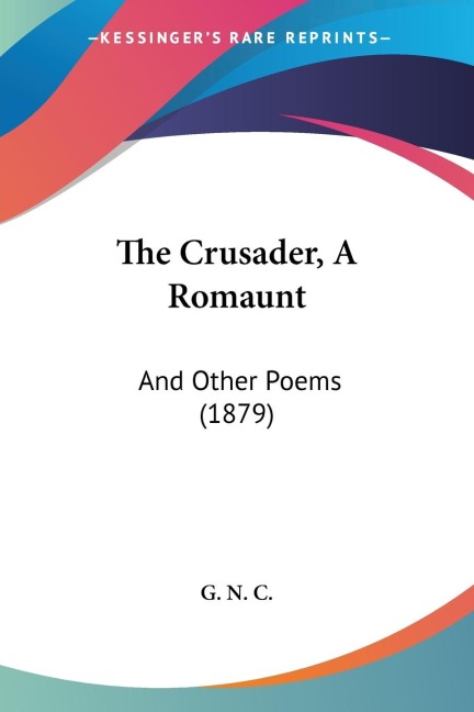 The Crusader, A Romaunt: And Other Poems (1879)