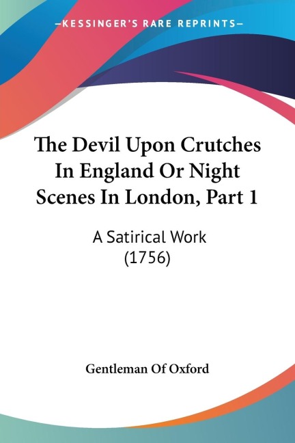 The Devil Upon Crutches In England Or Night Scenes In London, Part 1: A Satirical Work (1756)