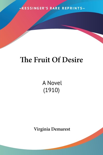 The Fruit Of Desire: A Novel (1910)