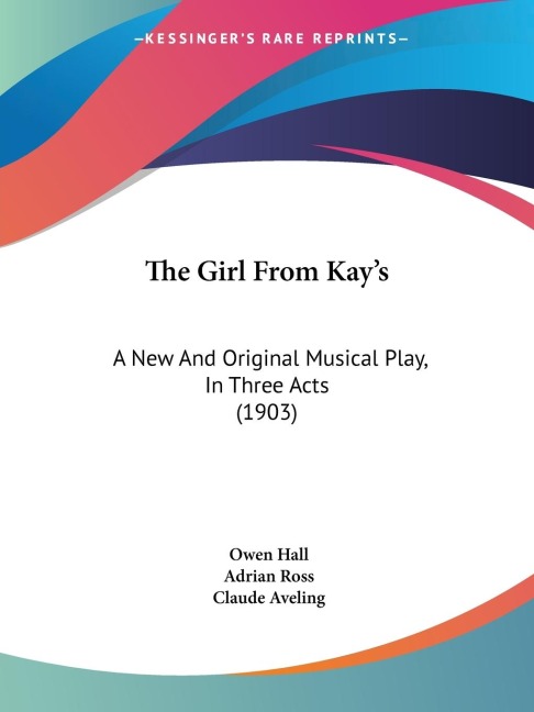 The Girl From Kay's: A New And Original Musical Play, In Three Acts (1903)