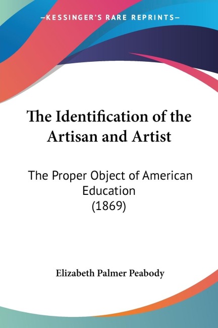 The Identification of the Artisan and Artist: The Proper Object of American Education (1869)