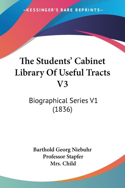 The Students Cabinet Library Of Useful Tracts V3: Biographical Series V1 (1836)