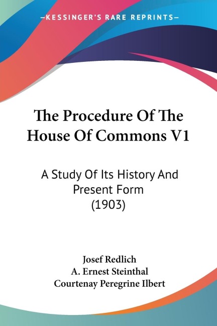 The Procedure Of The House Of Commons V1: A Study Of Its History And Present Form (1903)
