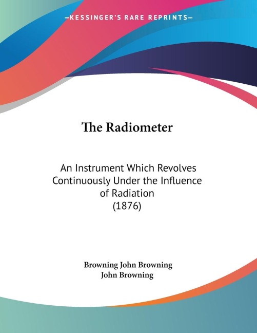 The Radiometer: An Instrument Which Revolves Continuously Under the Influence of Radiation (1876)