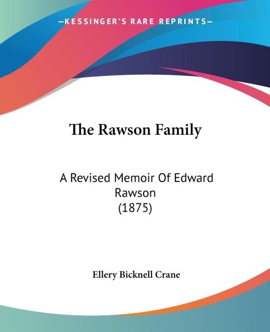 The Rawson Family: A Revised Memoir Of Edward Rawson (1875)