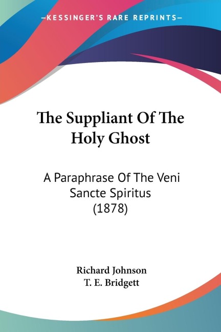 The Suppliant Of The Holy Ghost: A Paraphrase Of The Veni Sancte Spiritus (1878)