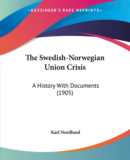 The Swedish-Norwegian Union Crisis: A History With Documents (1905)