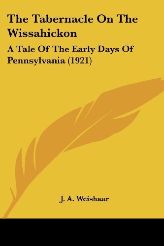 The Tabernacle On The Wissahickon A Tale Of The Early Days Of Pennsylvania (1921)