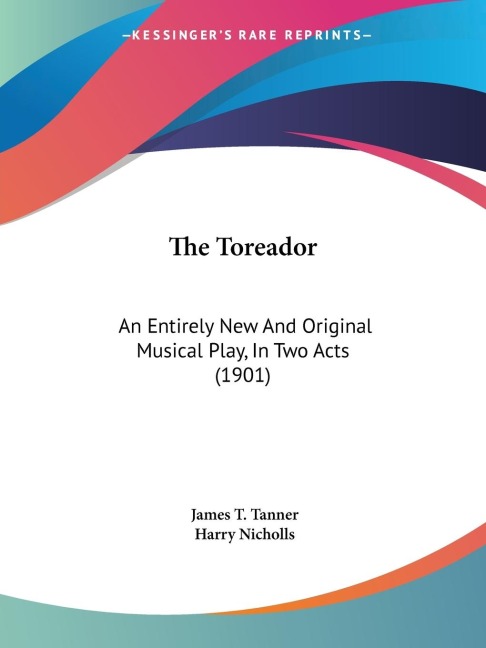 The Toreador: An Entirely New And Original Musical Play, In Two Acts (1901)
