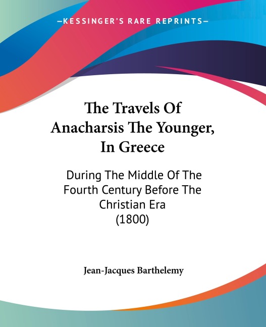 The Travels Of Anacharsis The Younger, In Greece: During The Middle Of The Fourth Century Before The Christian Era (1800)