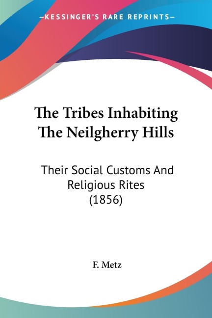 The Tribes Inhabiting The Neilgherry Hills: Their Social Customs And Religious Rites (1856)