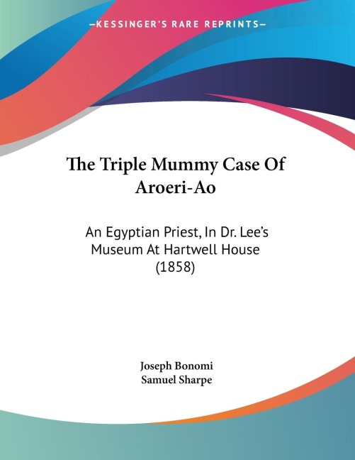 The Triple Mummy Case Of Aroeri-Ao: An Egyptian Priest, In Dr. Lees Museum At Hartwell House (1858)