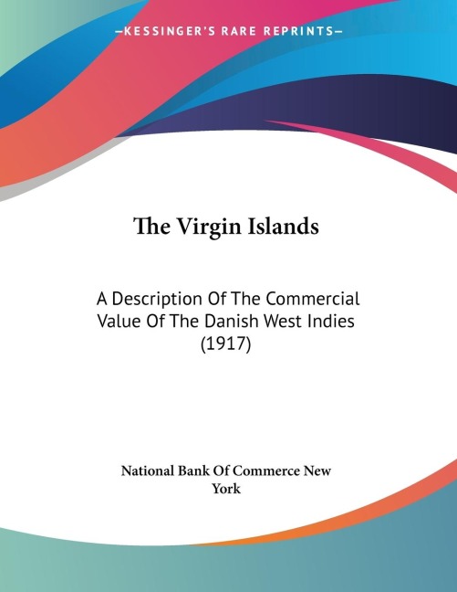 The Virgin Islands: A Description Of The Commercial Value Of The Danish West Indies (1917)