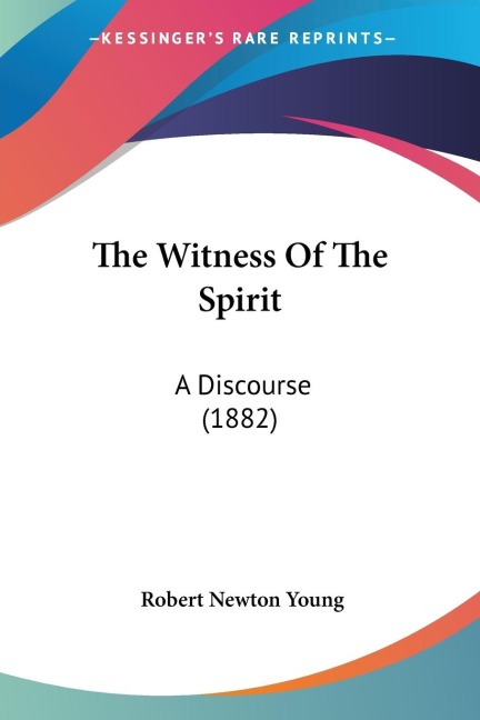 The Witness Of The Spirit: A Discourse (1882)