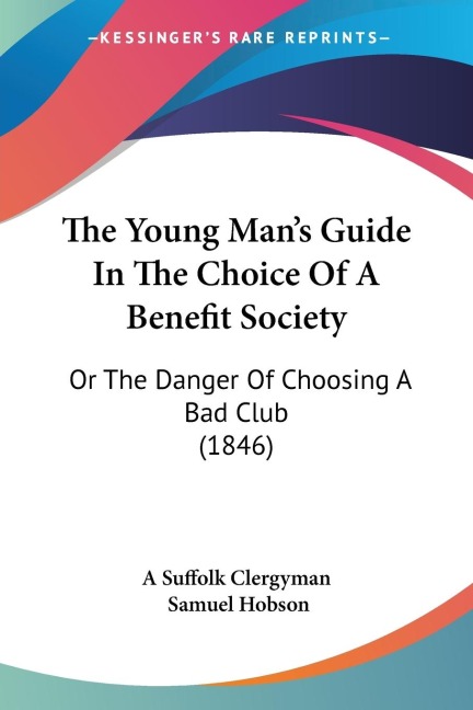 The Young Mans Guide In The Choice Of A Benefit Society: Or The Danger Of Choosing A Bad Club (1846)