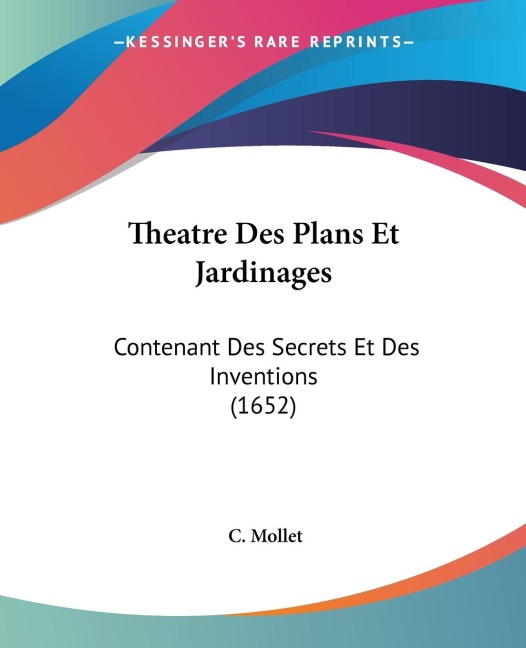Theatre Des Plans Et Jardinages: Contenant Des Secrets Et Des Inventions (1652)