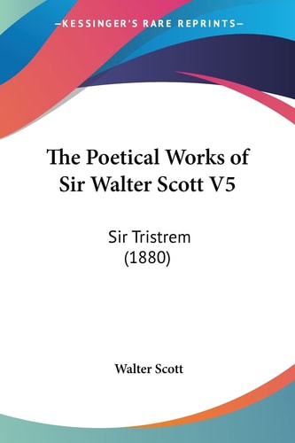 The Poetical Works of Sir Walter Scott V5 Sir Tristrem (1880)