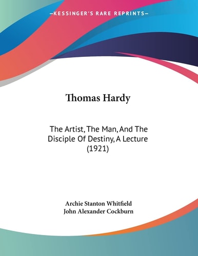 Thomas Hardy: The Artist, the Man, and the Disciple of Destiny, a Lecture (1921)