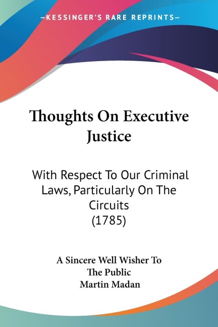 Thoughts On Executive Justice: With Respect To Our Criminal Laws, Particularly On The Circuits (1785)