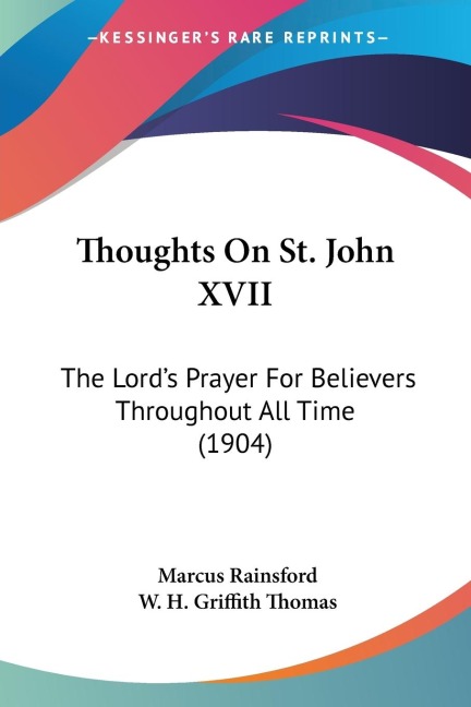 Thoughts On St. John XVII: The Lords Prayer For Believers Throughout All Time (1904)