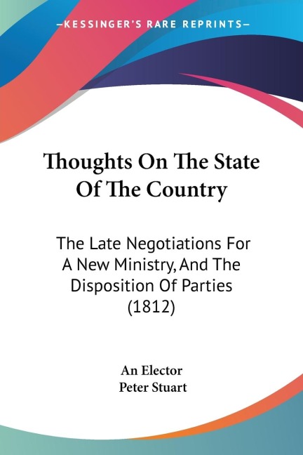 Thoughts On The State Of The Country: The Late Negotiations For A New Ministry, And The Disposition Of Parties (1812)