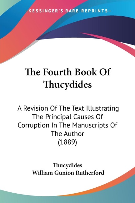 The Fourth Book Of Thucydides: A Revision Of The Text Illustrating The Principal Causes Of Corruption In The Manuscripts Of The Author (1889)