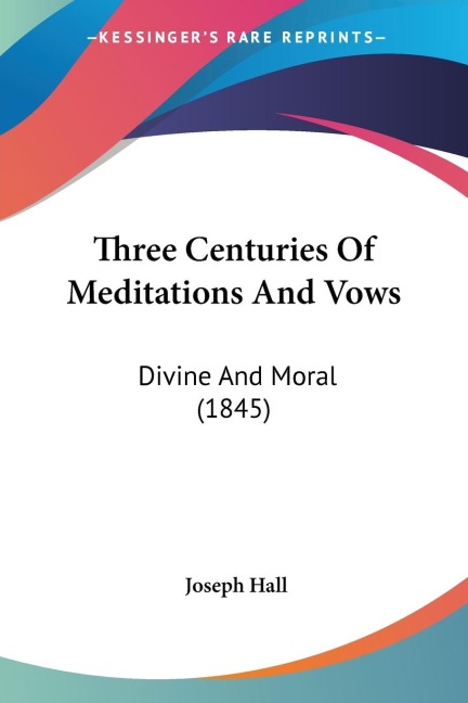 Three Centuries Of Meditations And Vows: Divine And Moral (1845)